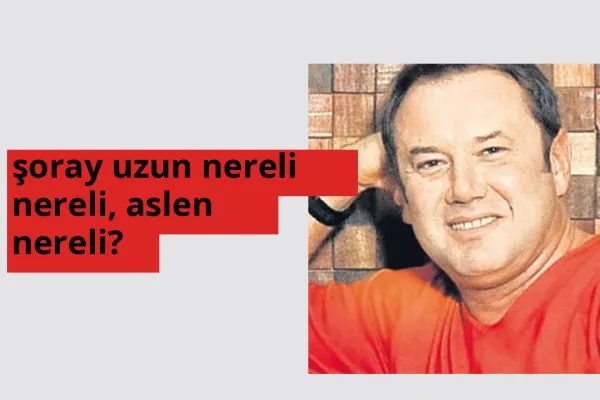 Şoray Uzun nereli? Şoray Uzun hangi şehirden?