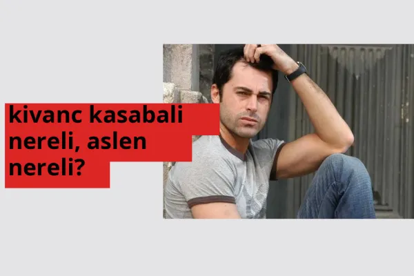 Kıvanç Kasabalı hangi ülkeden? Kıvanç Kasabalı memleketi neresi?