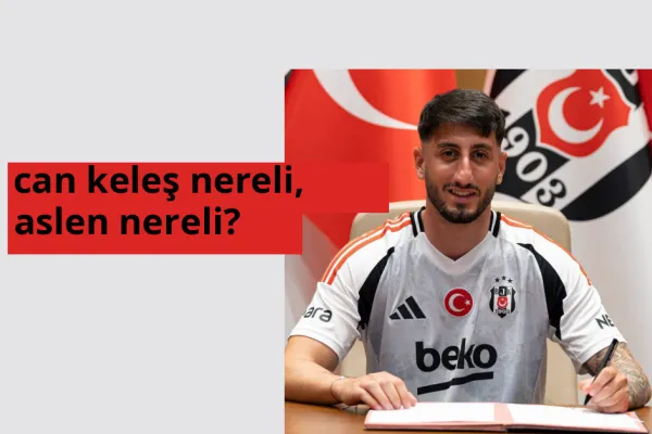 Can Keleş nereli, aslen nereli? Can Keleş doğum yeri ve kökeni