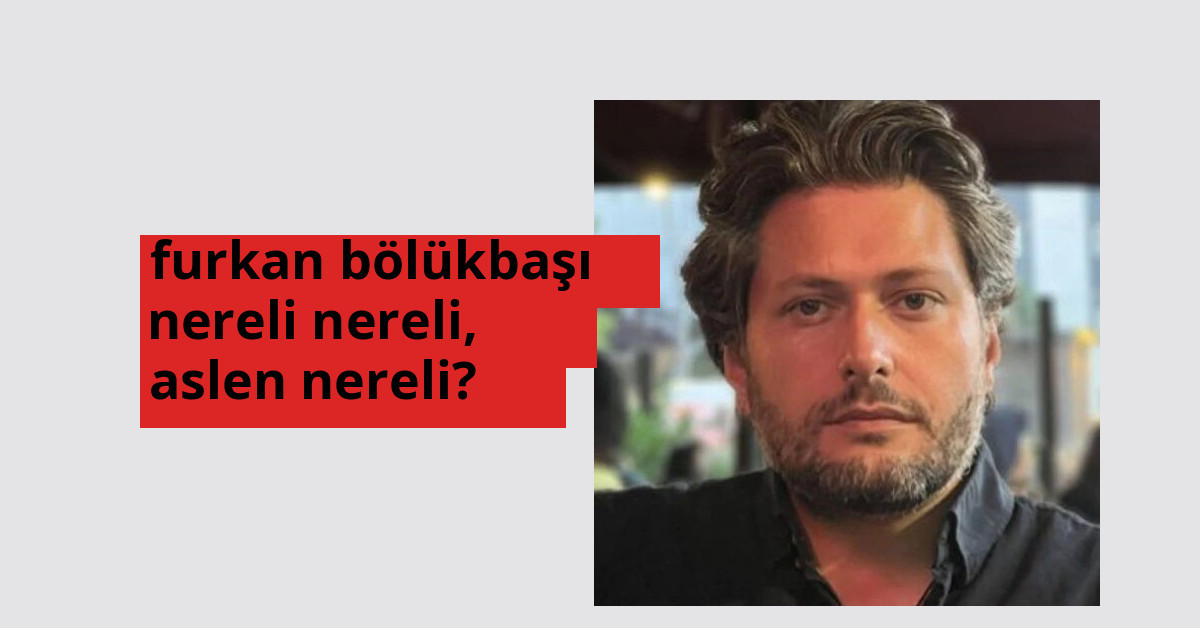 Furkan Bölükbaşı nereli, aslen nereli? Furkan Bölükbaşı doğum yeri ve kökeni