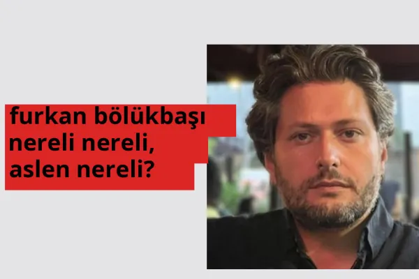 Furkan Bölükbaşı nereli, aslen nereli? Furkan Bölükbaşı doğum yeri ve kökeni