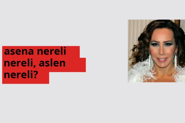 Asena nereli, aslen nereli? Asena doğum yeri ve kökeni